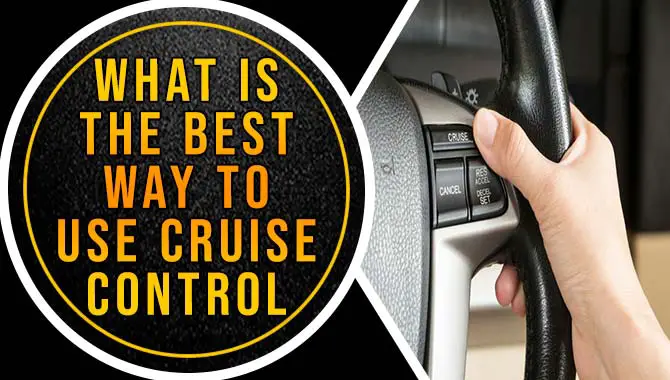 What Is The Best Way To Use Cruise Control