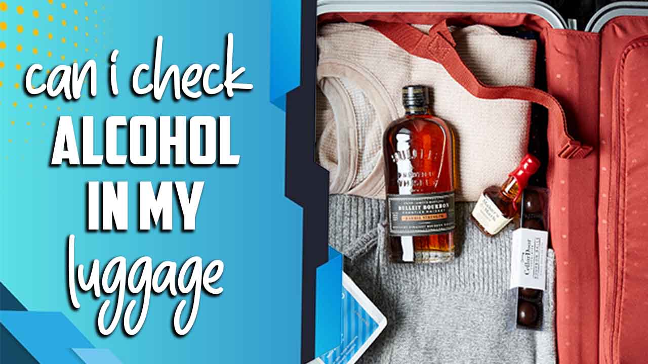 Can I Check Alcohol In My Luggage