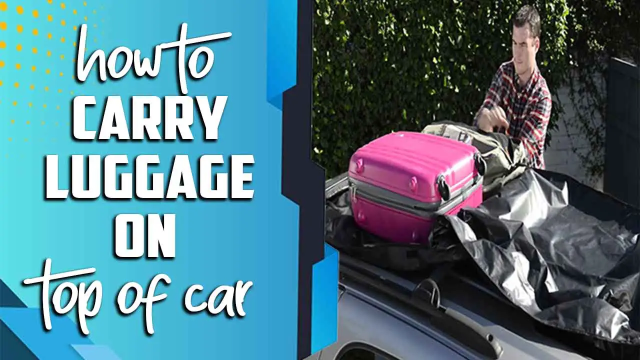 How To Carry Luggage On Top Of Car