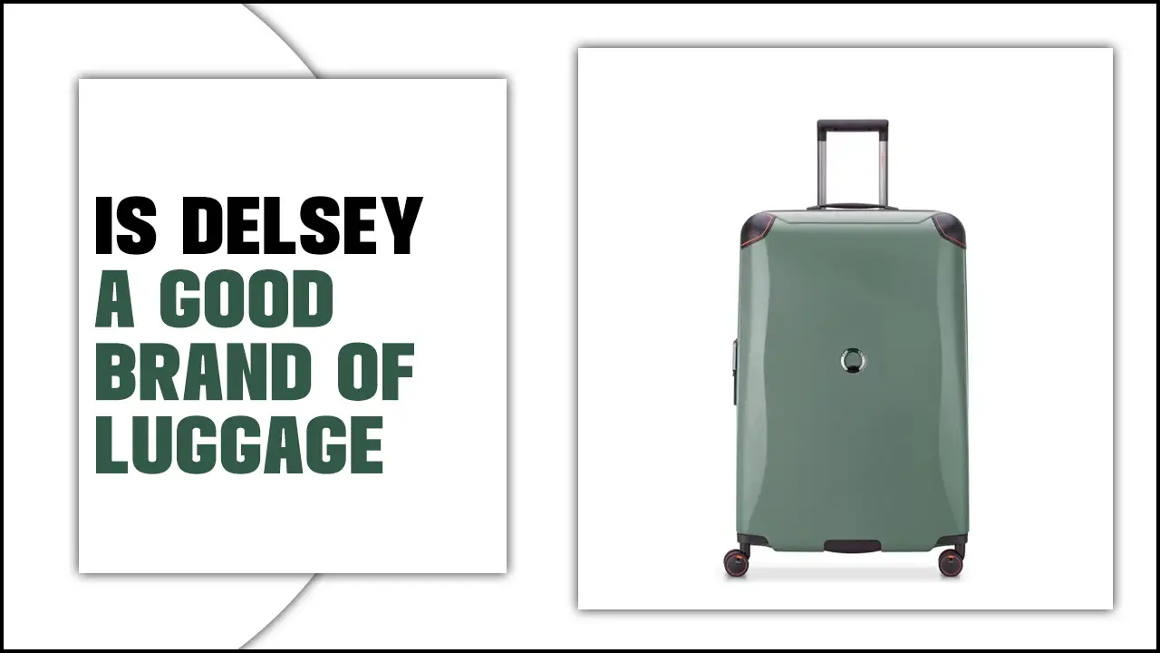 Is Delsey A Good Brand Of Luggage