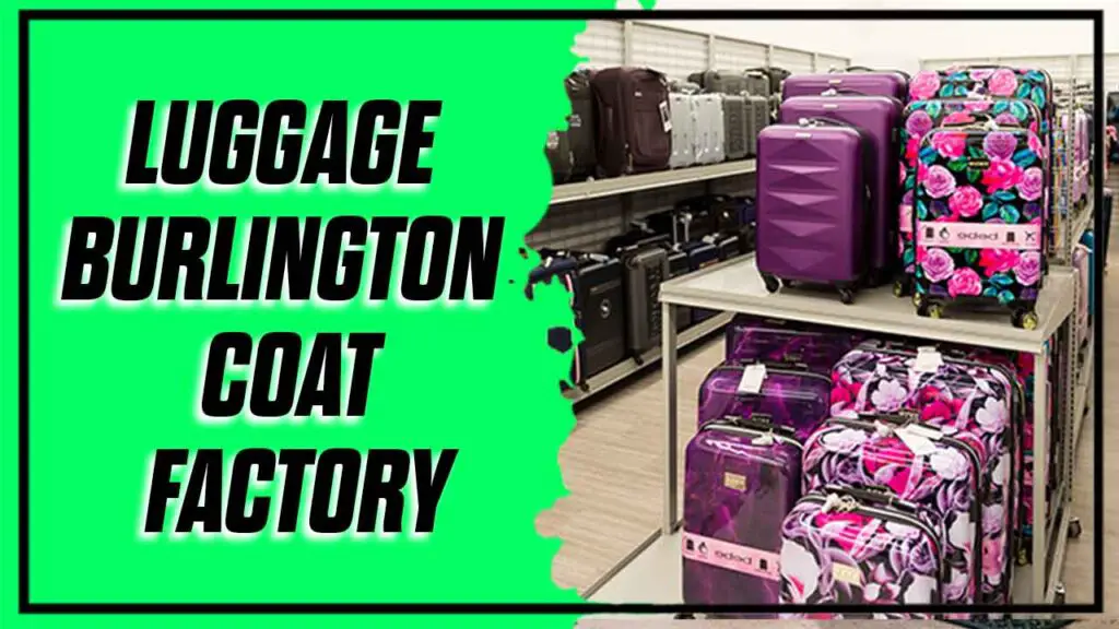 Burlington Coat Factory Luggage A Guide To Quality & Style