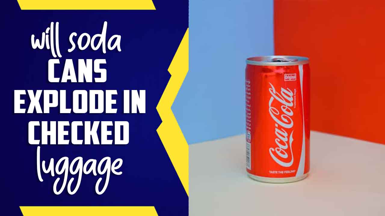 Will Soda Cans Explode In Checked Luggage