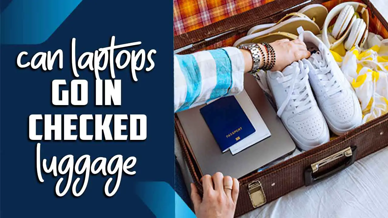 Can Laptops Go In Checked Luggage