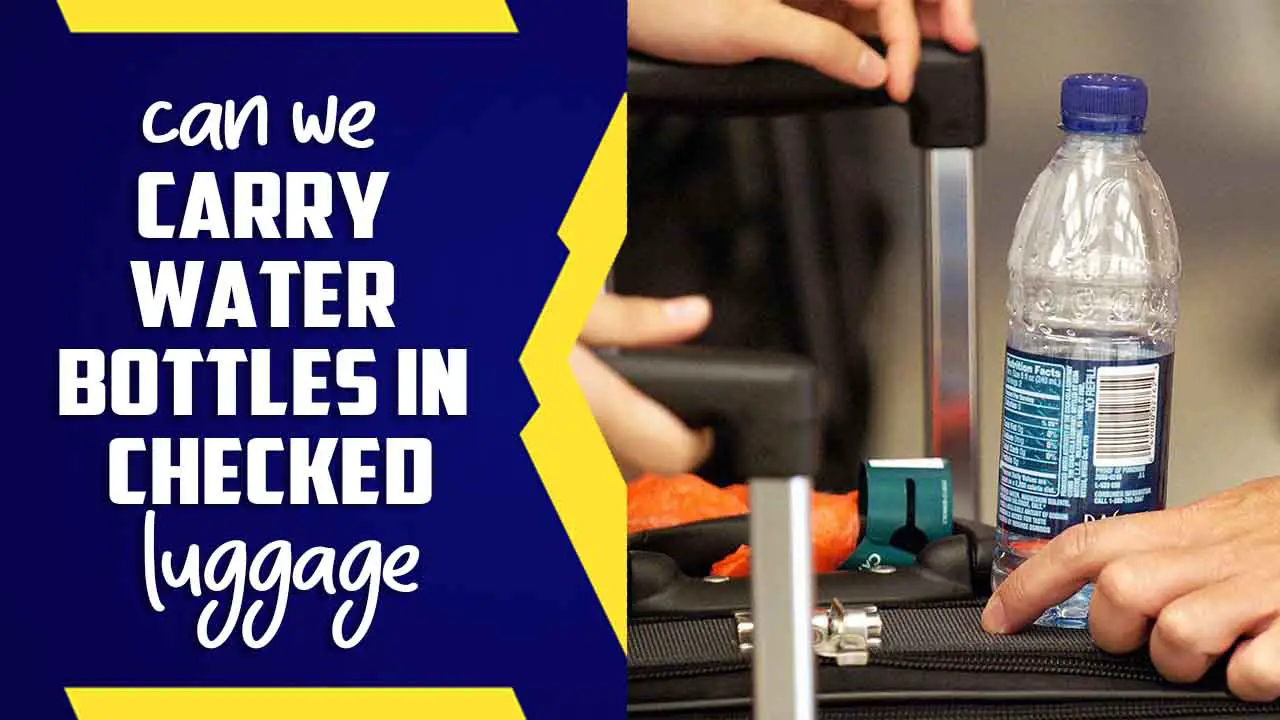 Can We Carry Water Bottles In Checked Luggage