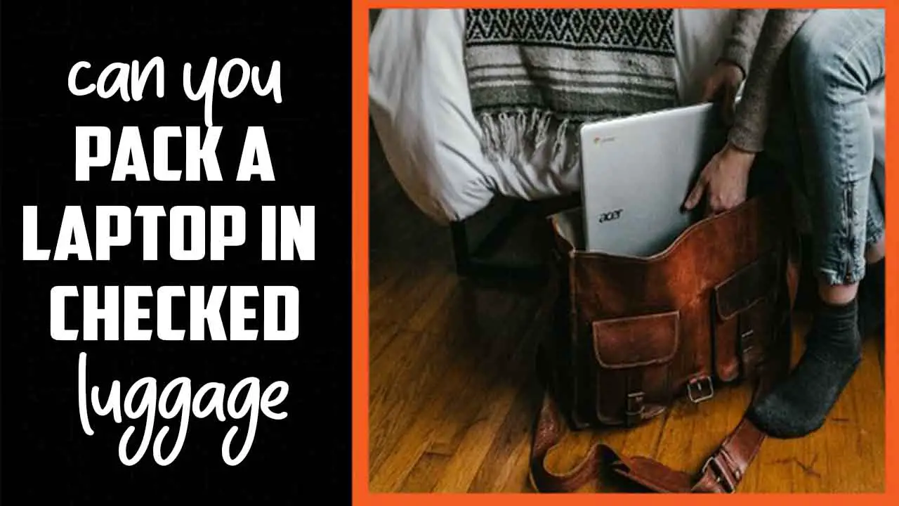 Can You Pack A Laptop In Checked Luggage