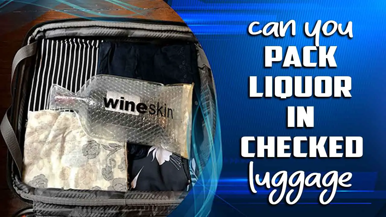  Can You Pack Liquor In Checked Luggage 