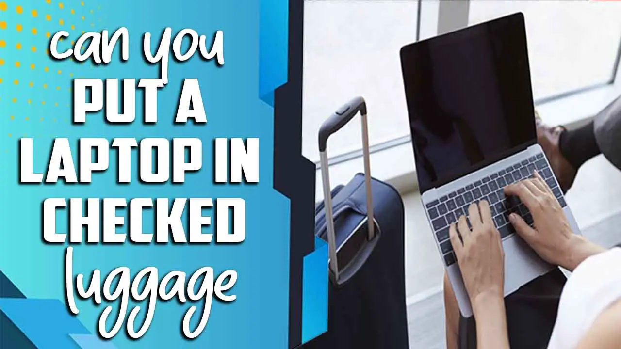 Can You Put A Laptop In Checked Luggage