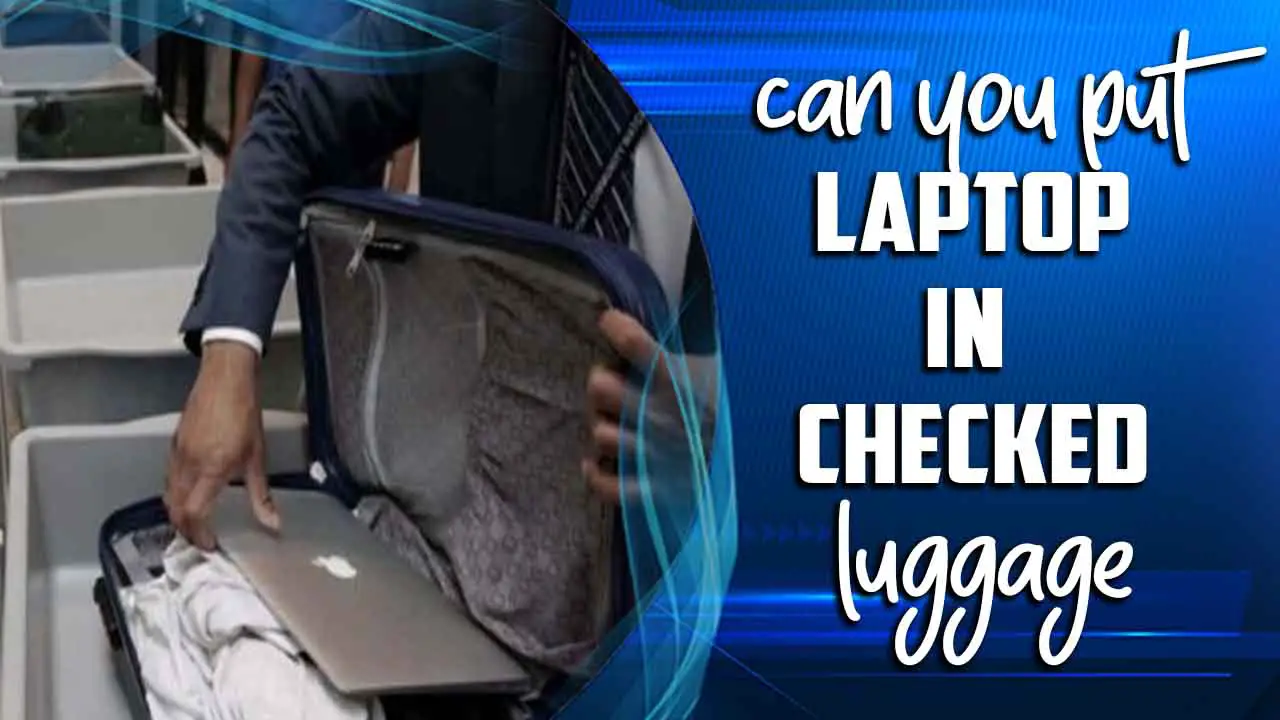 Can You Put Laptop In Checked Luggage