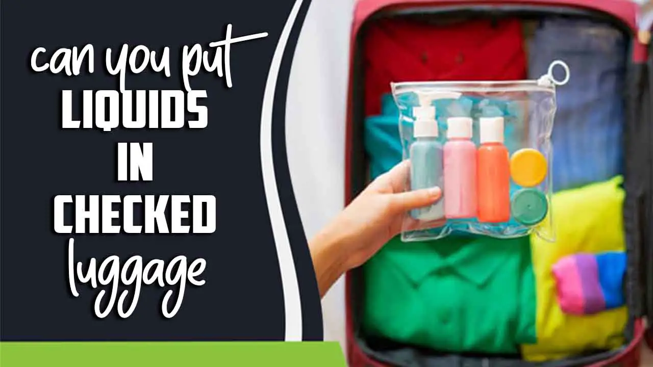 Can You Put Liquids In Checked Luggage