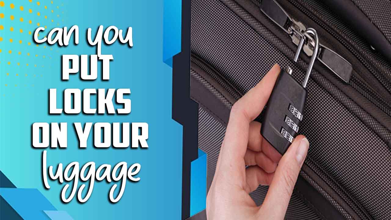 Can You Put Locks On Your Luggage