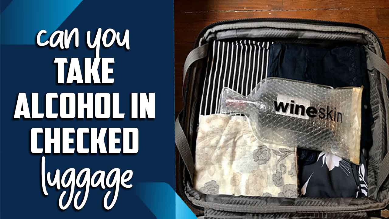 Can You Take Alcohol In Checked Luggage