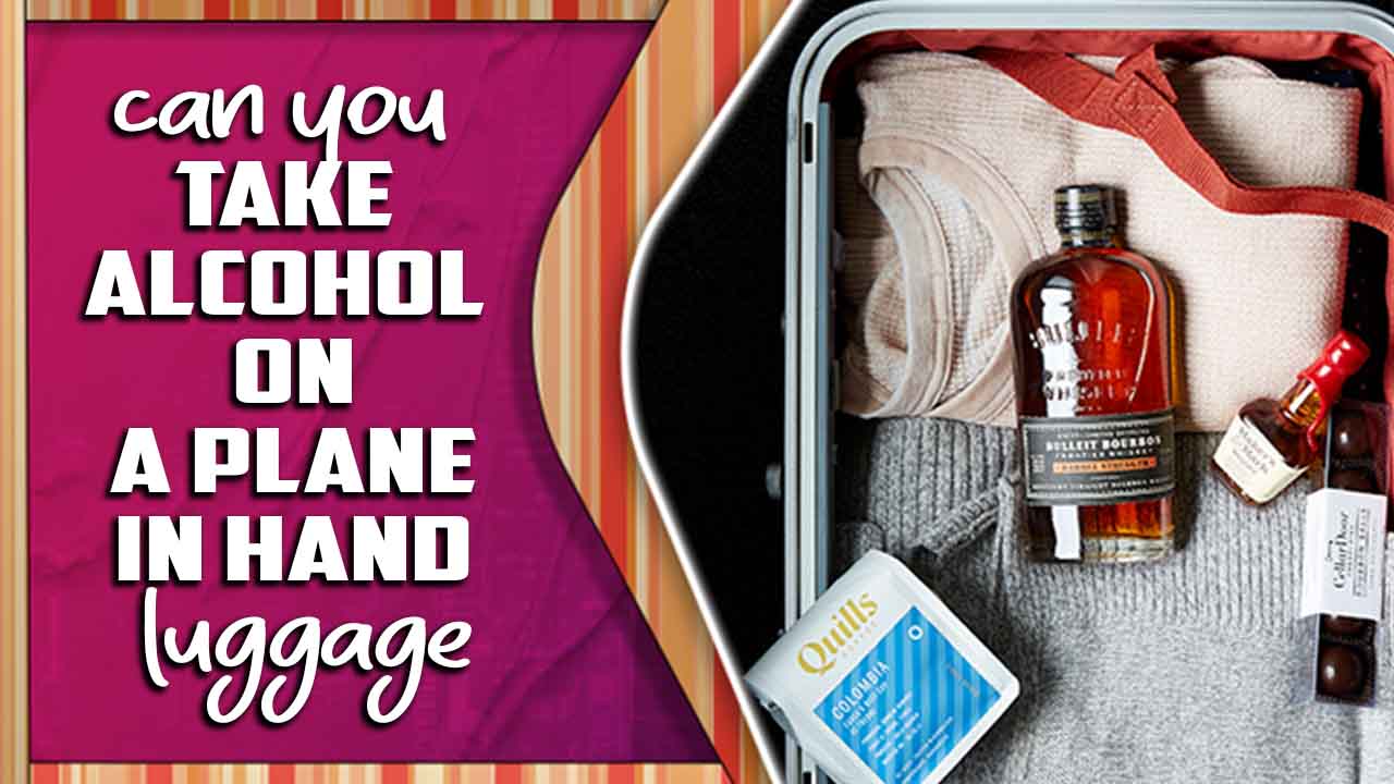 Can You Take Alcohol On A Plane In Hand Luggage