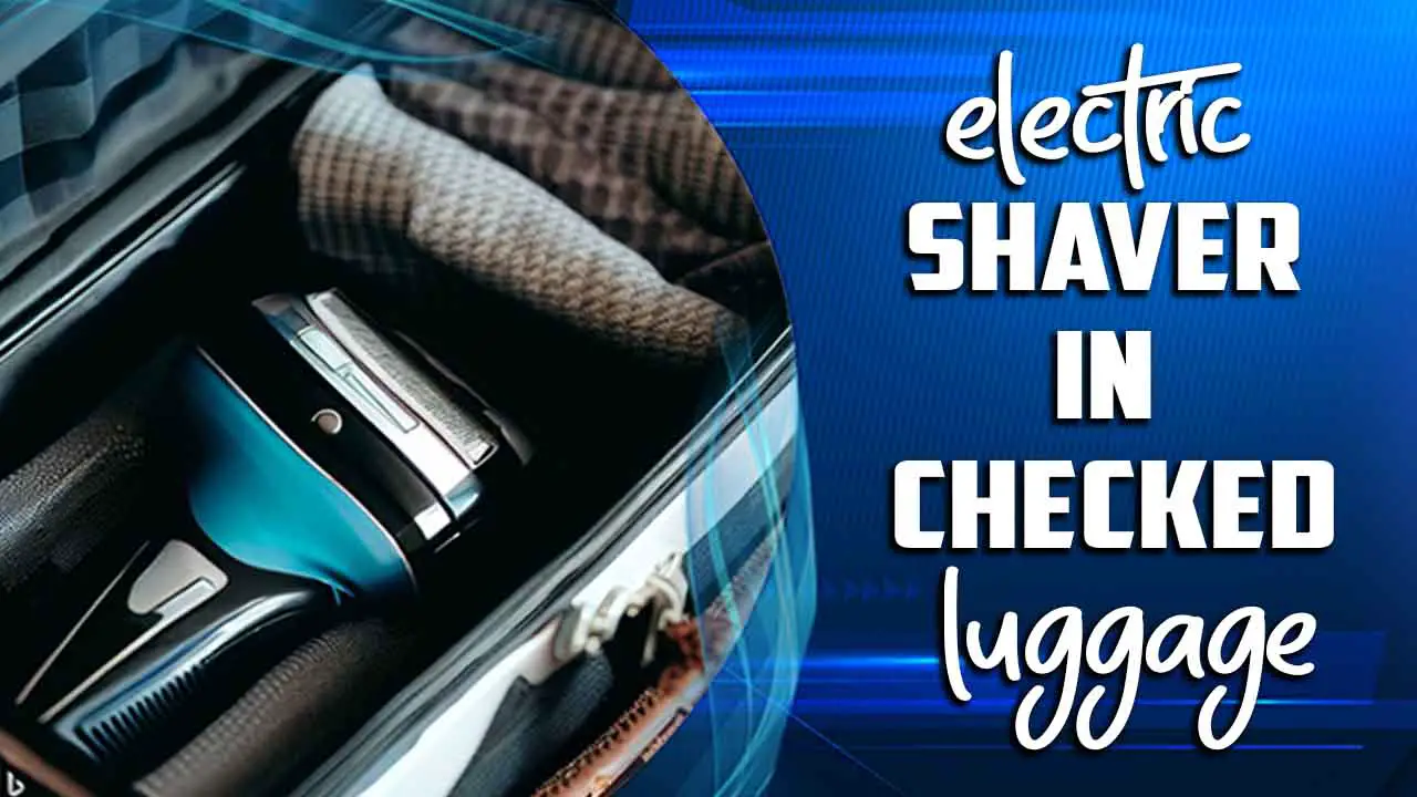 Electric Shaver In Checked Luggage