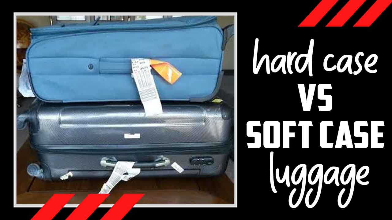 Hard Case Vs Soft Case Luggage