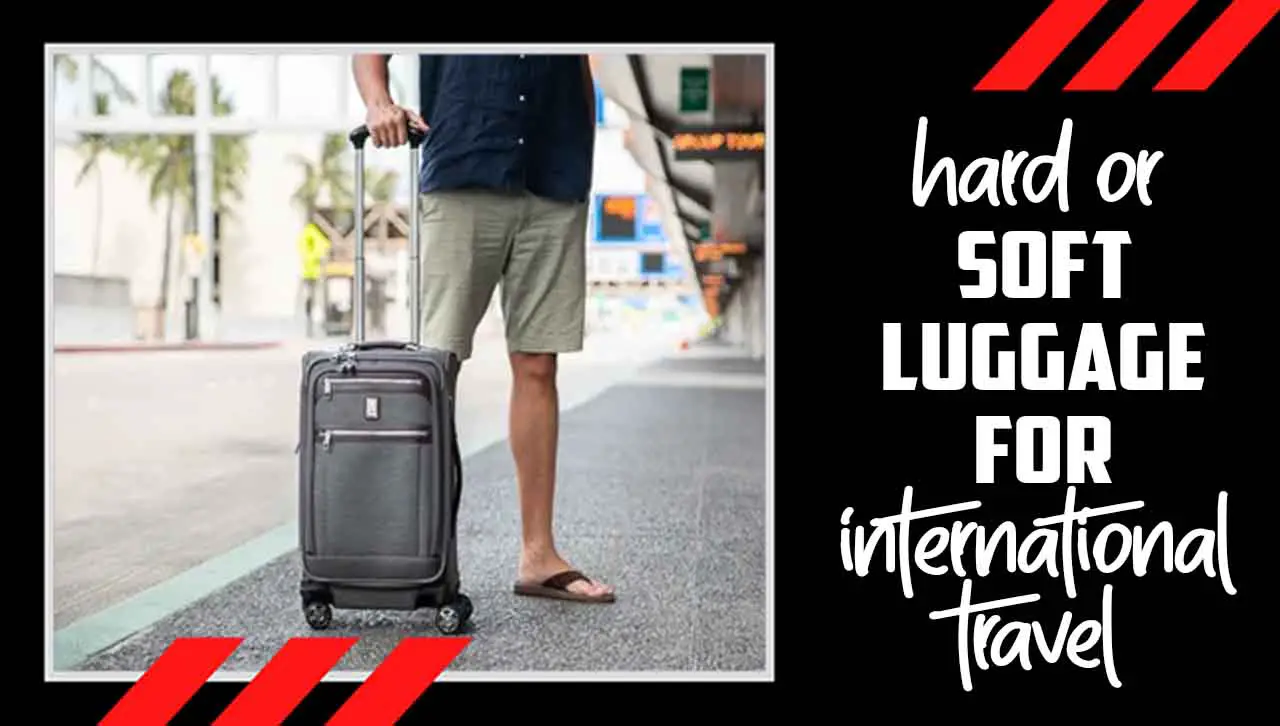 Hard Or Soft Luggage For International Travel
