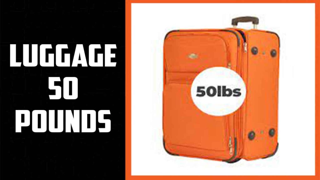 Luggage 50 Pounds Made Effortlessly Made