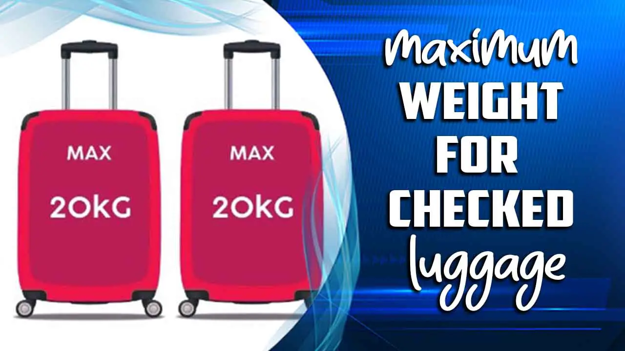 Maximum Weight For Checked Luggage