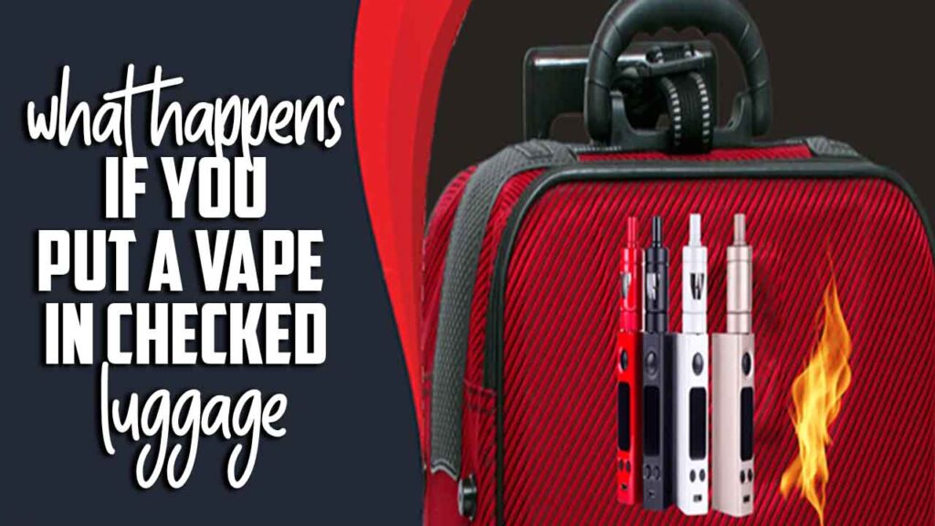 What Happens If You Put A Vape In Checked Luggage Explained