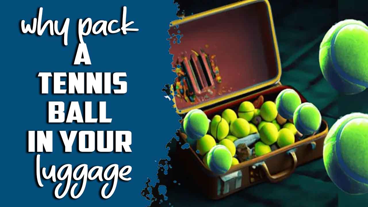 Why Pack A Tennis Ball In Your Luggage