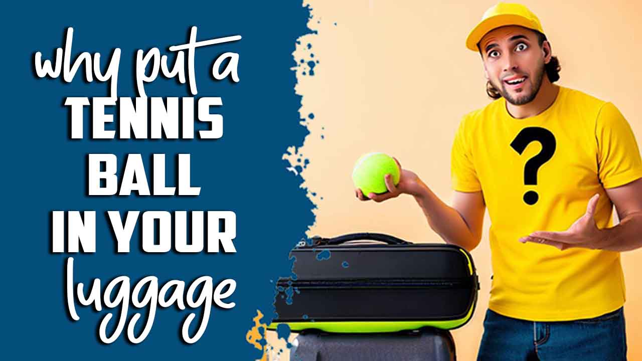 Why Put A Tennis Ball In Your Luggage