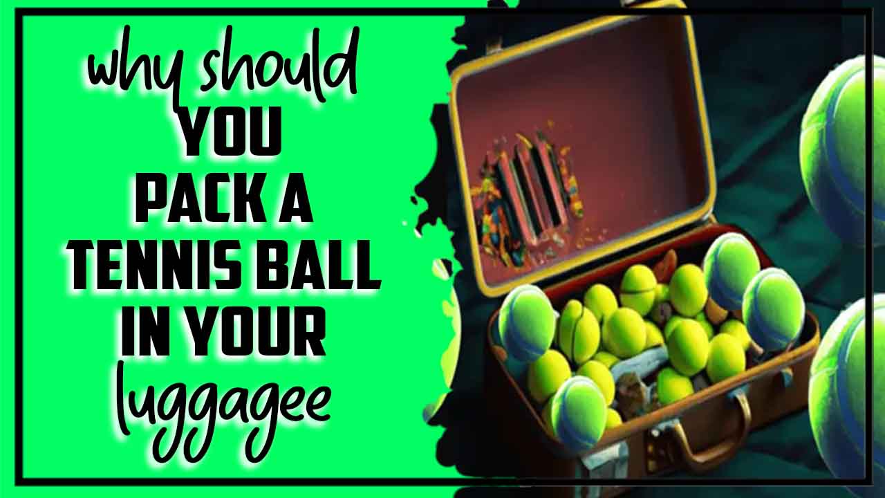 Why Should You Pack A Tennis Ball In Your Luggage