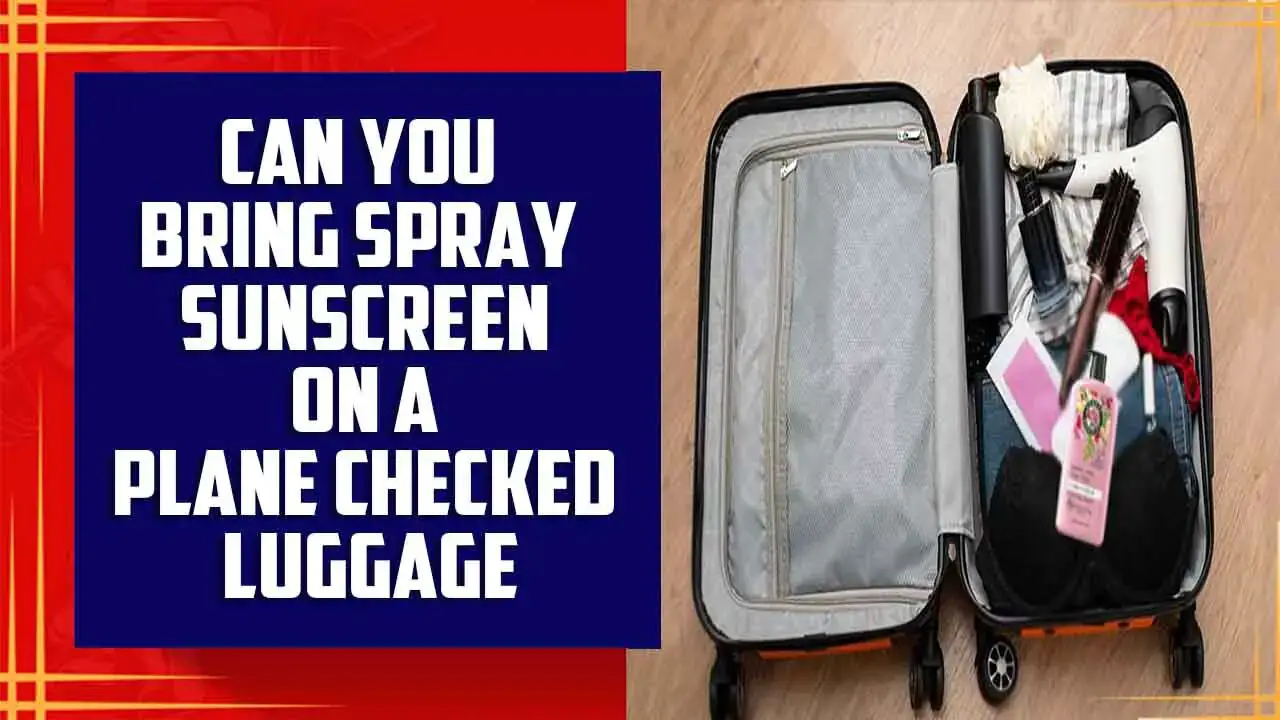 Spray Sunscreen On A Plane Checked Luggage