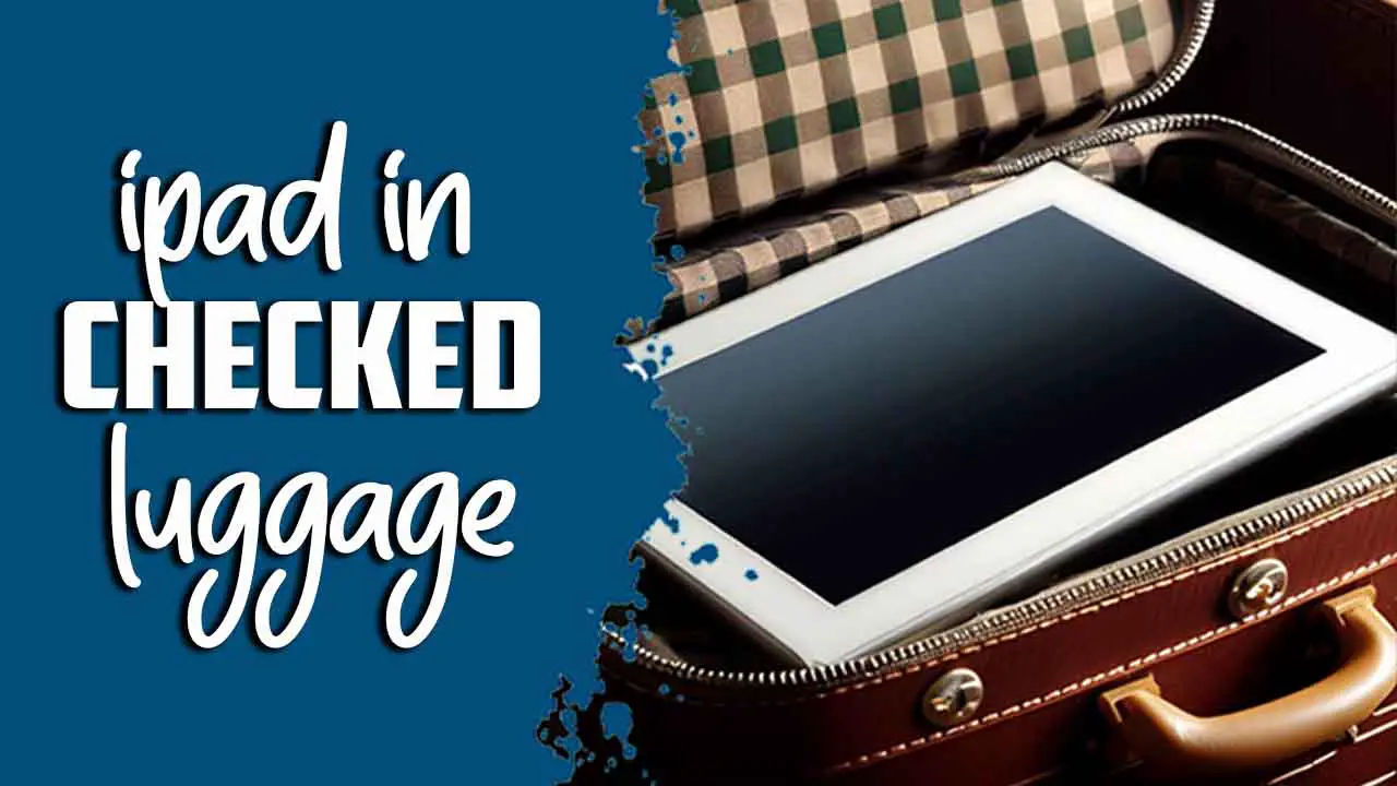 Ipad In Checked Luggage