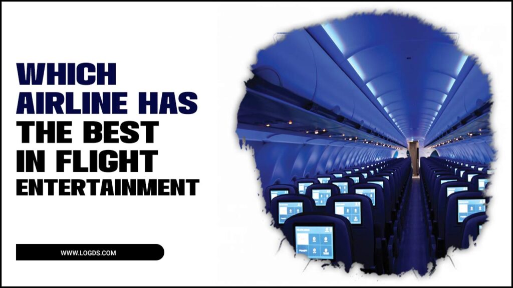 Airline Has The Best In Flight Entertainment Expert Guide