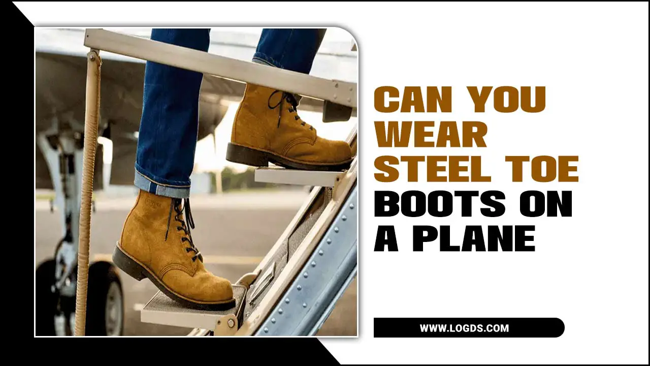 Can You Wear Steel Toe Boots On A Plane