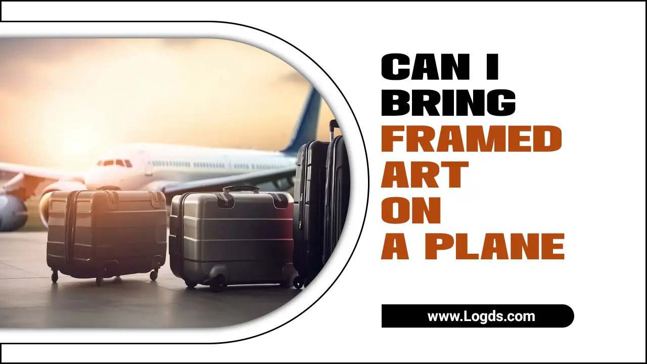 Can I Bring Framed Art On A Plane