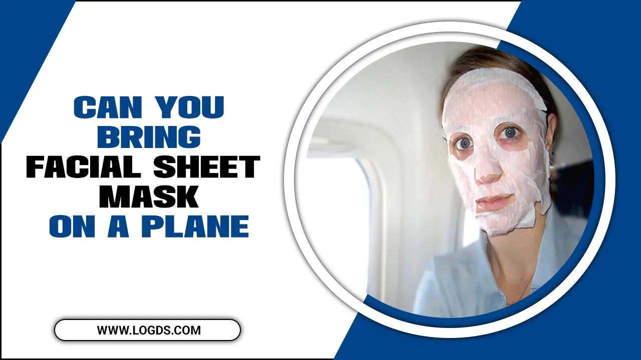 Can You Bring Facial Sheet Mask On A Plane
